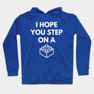 I Hope You Step On A Brick Hoodie